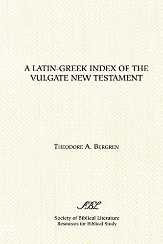 A Latin-Greek Index of the Vulgate New Testament: Based on Alfred Schmoller's Handkonkordanz Zum Griechishen Neuen Testament : with an Index of Latin ... (RESOURCES FOR BIBLICAL STUDY, Band 26)