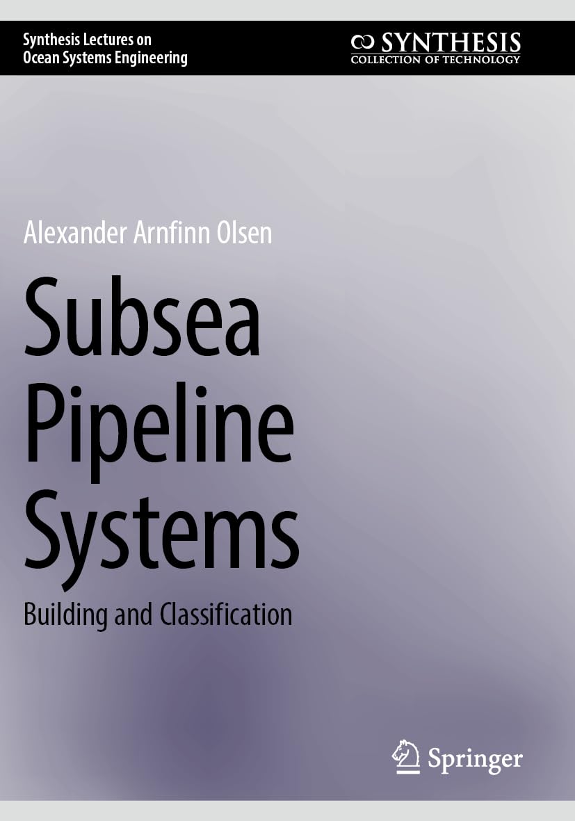 Subsea Pipeline Systems: Building and Classification (Synthesis Lectures on Ocean Systems Engineering)