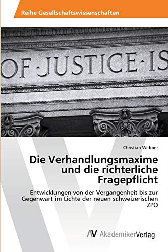 Die Verhandlungsmaxime und die richterliche Fragepflicht: Entwicklungen von der Vergangenheit bis zur Gegenwart im Lichte der neuen schweizerischen ZPO