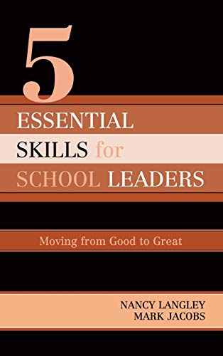 5 Essential Skills of School Leadership: Moving from Good to Great