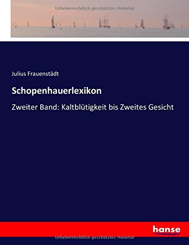 Schopenhauerlexikon: Zweiter Band: Kaltblütigkeit bis Zweites Gesicht