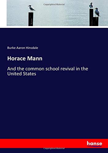 Horace Mann: And the common school revival in the United States