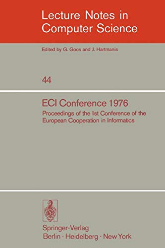 ECI Conference 1976: Proceedings of the 1st Conference of the European Cooperation in Informatics, Amsterdam, August 9-12, 1976 (Lecture Notes in Computer Science, 44, Band 44)