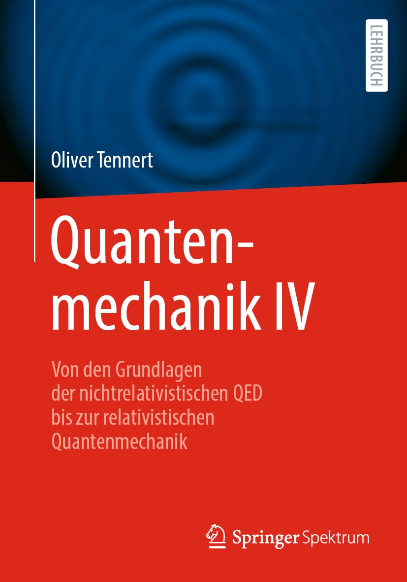 Quantenmechanik IV: Von den Grundlagen der nichtrelativistischen QED bis zur relativistischen Quantenmechanik (Quantenmechanik, 4)