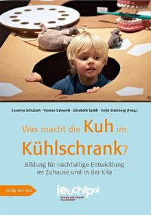 Was macht die Kuh im Kühlschrank?: Bildung für nachhaltige Entwicklung im Zuhause und in der Kita