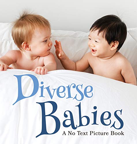 Diverse Babies, A No Text Picture Book: A Calming Gift for Alzheimer Patients and Senior Citizens Living With Dementia (Soothing Picture Books for the Heart and Soul, Band 4)