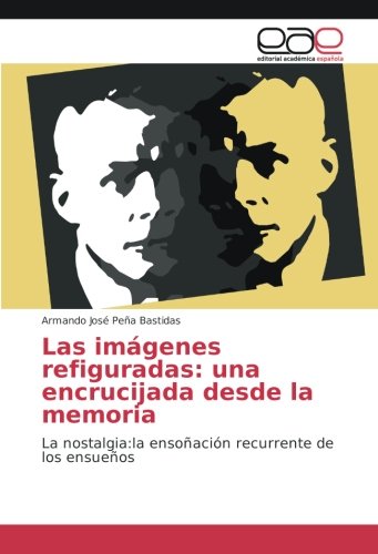 Las imágenes refiguradas: una encrucijada desde la memoria: La nostalgia:la ensoñación recurrente de los ensueños