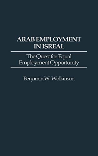 Arab Employment in Israel: The Quest for Equal Employment Opportunity (Contributions in Labor Studies)