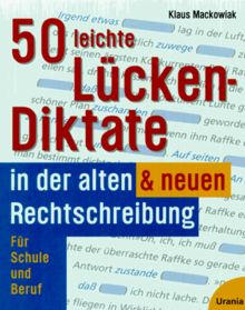 Fünfzig (50) leichte Lücken- Diktate in der alten und neuen Rechtschreibung. Für Schule und Beruf