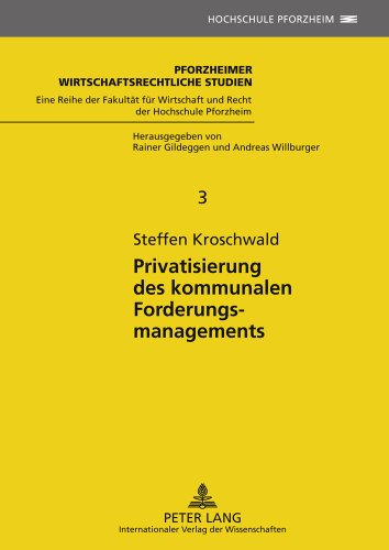 Privatisierung des kommunalen Forderungsmanagements: Rechtsfragen und wirtschaftliche Ausgestaltung unter Anwendung der Transaktionskostentheorie (Pforzheimer wirtschaftsrechtliche Studien)