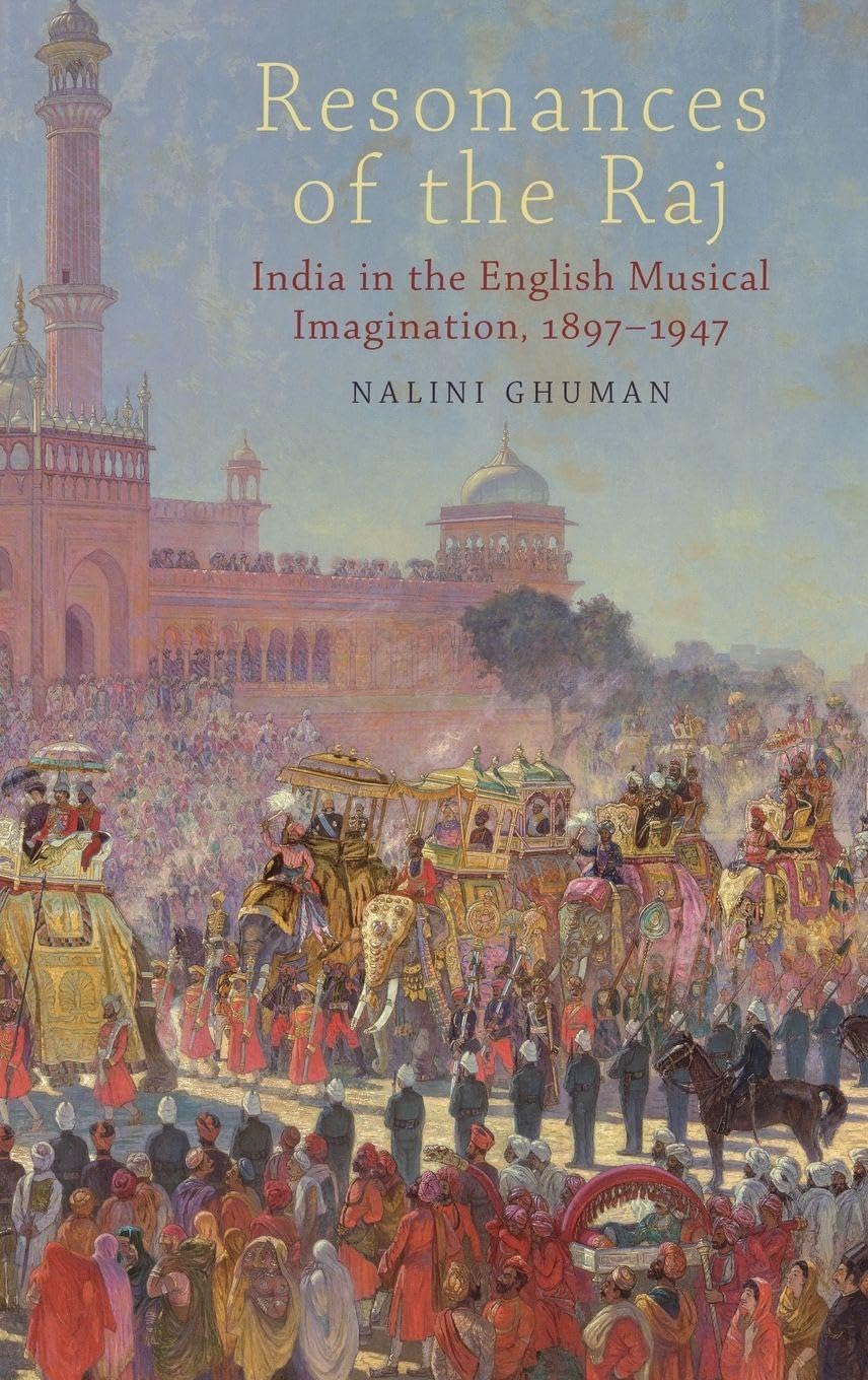 Resonances of the Raj: India in the English Musical Imagination,1897-1947