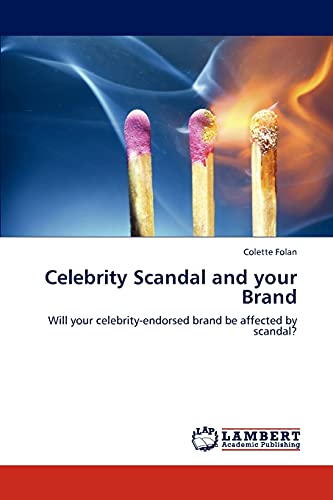 Celebrity Scandal and your Brand: Will your celebrity-endorsed brand be affected by scandal?
