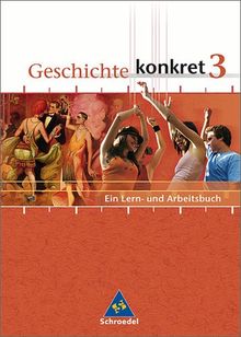 Geschichte konkret - Ausgabe 2004: Geschichte konkret - Allgemeine Ausgabe 2004: Schülerband 3 (Kl. 9 / 10): Ein Lern- und Arbeitsbuch. 9./10. Klasse