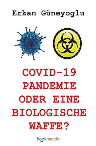 COVID-19 PANDEMIE ODER EINE BIOLOGISCHE WAFFE?