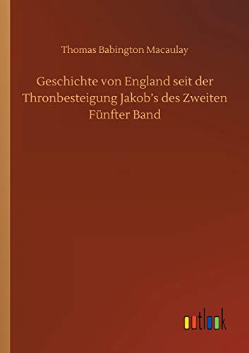 Geschichte von England seit der Thronbesteigung Jakob's des Zweiten Fünfter Band
