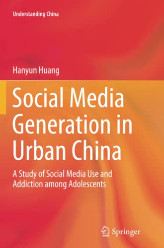 Social Media Generation in Urban China: A Study of Social Media Use and Addiction among Adolescents (Understanding China)