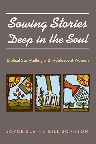 Sowing Stories Deep in the Soul: Biblical Storytelling with Adolescent Women