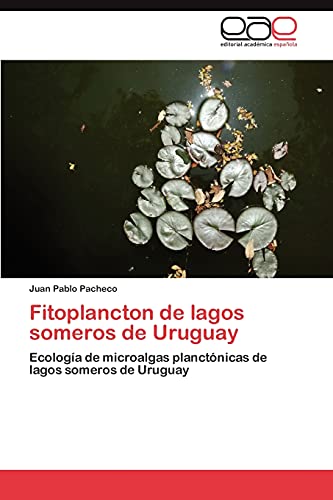 Fitoplancton de lagos someros de Uruguay: Ecología de microalgas planctónicas de lagos someros de Uruguay
