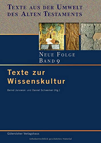 Texte zur Wissenskultur (Texte aus der Umwelt des Alten Testaments. Neue Folge. (TUAT.NF), Band 9)