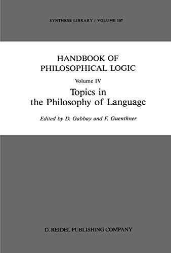 Handbook of Philosophical Logic: Volume IV: Topics in the Philosophy of Language (Synthese Library, 167, Band 4)