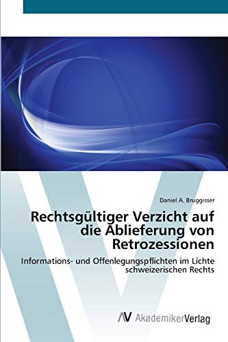 Rechtsgültiger Verzicht auf die Ablieferung von Retrozessionen: Informations- und Offenlegungspflichten im Lichte schweizerischen Rechts