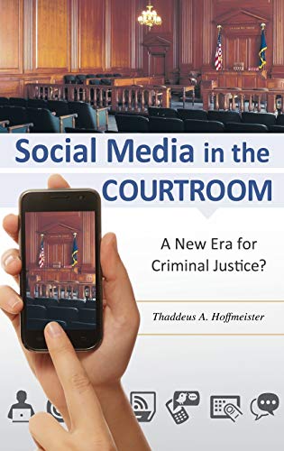 Social Media in the Courtroom: A New Era for Criminal Justice?