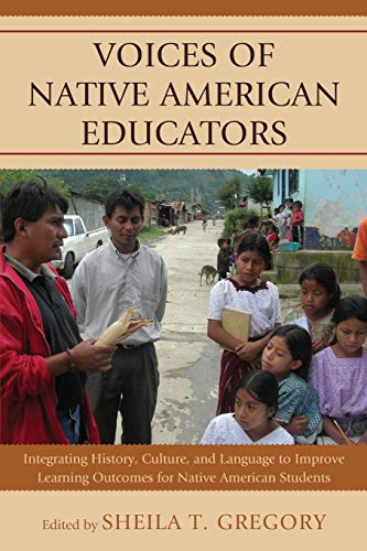 Voices of Native American Educators: Integrating History, Culture, and Language to Improve Learning Outcomes for Native American Students