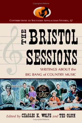 The Bristol Sessions: Writings about the Big Bang of Country Music (Contributions to Southern Appalachian Studies)