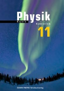 Duden Physik - Sekundarstufe II - Bayern: 11. Schuljahr - Schülerbuch