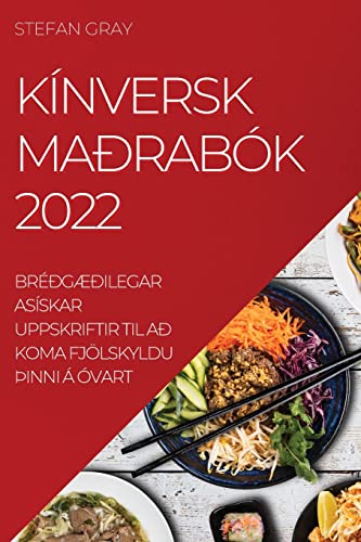 KÍNVERSK MAÐRABÓK 2022: BRÉÐGÆÐILEGAR ASÍSKAR UPPSKRIFTIR TIL AÐ KOMA FJÖLSKYLDU ÞINNI Á ÓVART