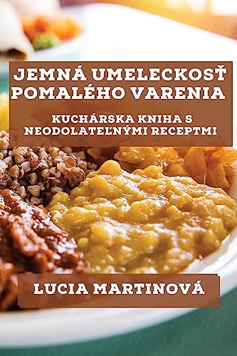 Jemná Umeleckos¿ Pomalého Varenia: Kuchárska Kniha s Neodolate¿nými Receptmi