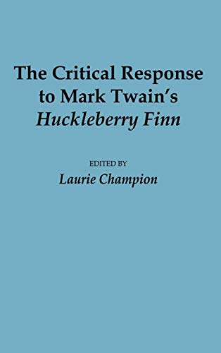 The Critical Response to Mark Twain's Huckleberry Finn (Critical Responses in Arts & Letters)