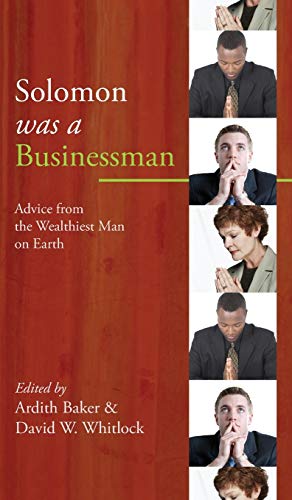 Solomon was a Businessman: Advice from the Wealthiest Man on Earth