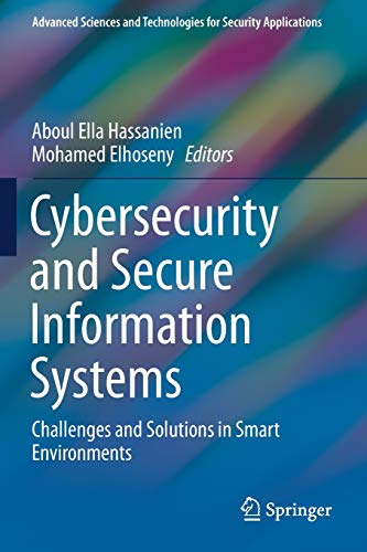 Cybersecurity and Secure Information Systems: Challenges and Solutions in Smart Environments (Advanced Sciences and Technologies for Security Applications)