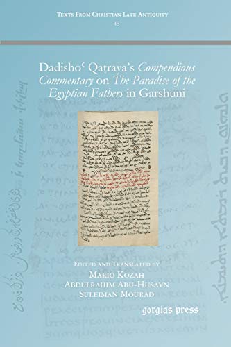 Dadisho¿ Qa¿raya's Compendious Commentary on The Paradise of the Egyptian Fathers in Garshuni (Texts from Christian Late Antiquity, Band 43)