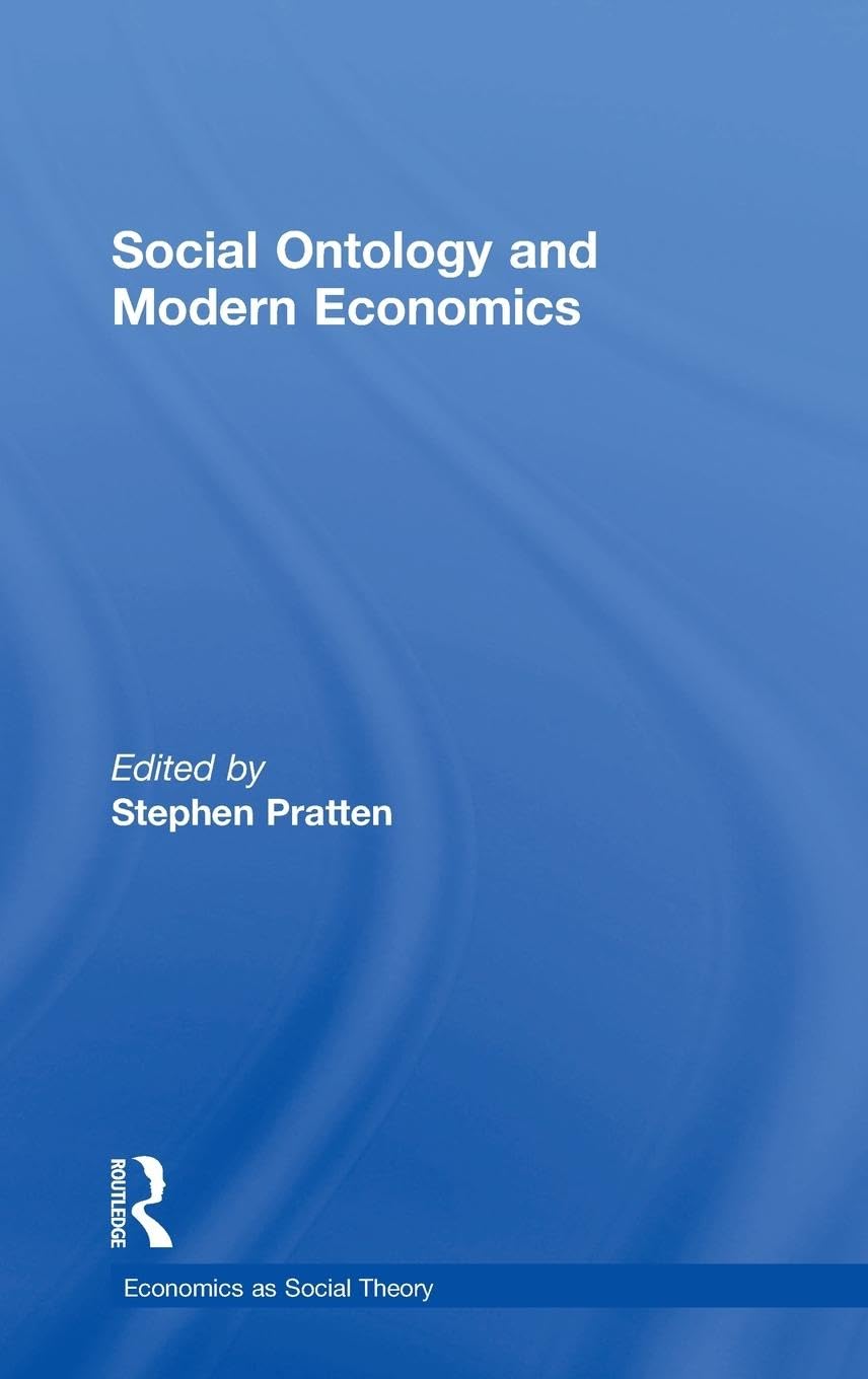 Social Ontology and Modern Economics (Economics As Social Theory)