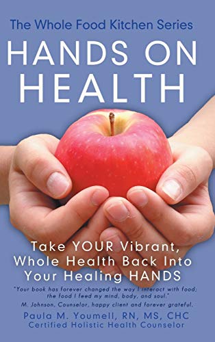 Hands on Health: Take Your Vibrant, Whole Health Back Into Your Healing Hands