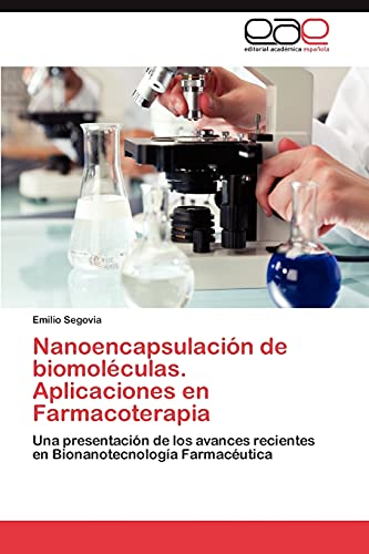 Nanoencapsulación de biomoléculas. Aplicaciones en Farmacoterapia: Una presentación de los avances recientes en Bionanotecnología Farmacéutica