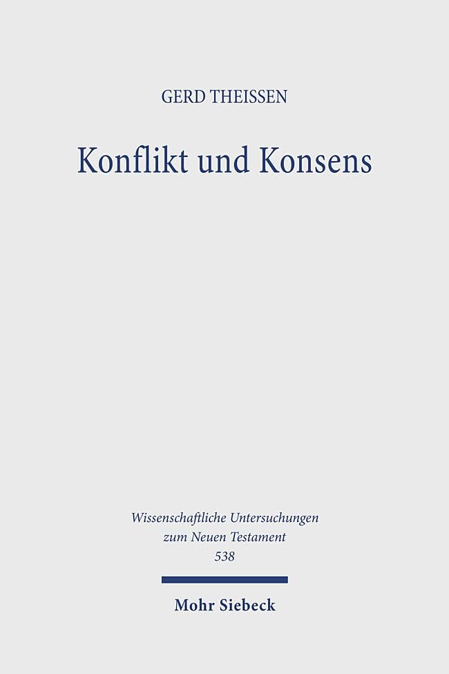 Konflikt und Konsens: Argumente urchristlicher Ethik (Wissenschaftliche Untersuchungen zum Neuen Testament)
