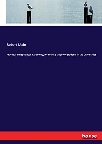 Practical and spherical astronomy, for the use chiefly of students in the universities