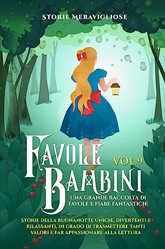 Favole per Bambini: Una grande raccolta di favole e fiabe fantastiche. (Vol.9) Storie della buonanotte uniche, divertenti e rilassanti, in grado di ... tanti valori e far appassionare alla lettura