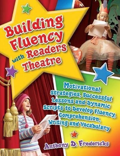 Building Fluency with Readers Theatre: Motivational Strategies, Successful Lessons and Dynamic Scripts to Develop Fluency, Comprehension, Writing and
