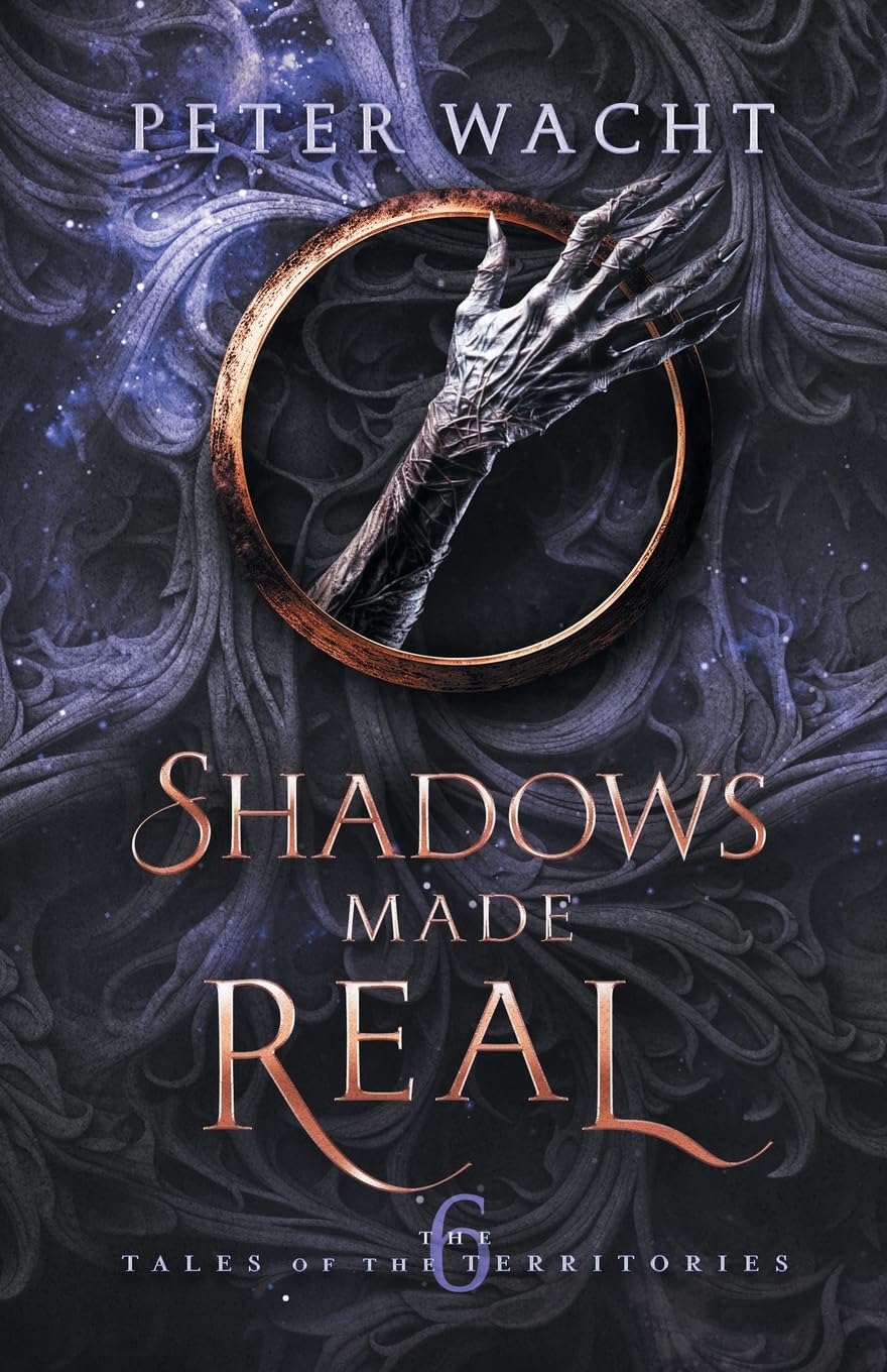 Shadows Made Real: The Tales of the Territories, Book 6