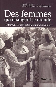 Des femmes qui changent le monde : Histoire du Conseil international des femmes 1888-1988 von Gubin, Eliane, Van Molle, Leen | Buch | Zustand gut