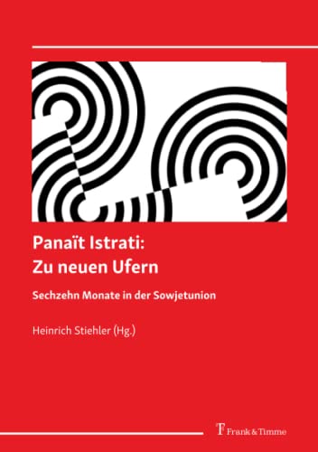 Panaït Istrati: Zu neuen Ufern. Sechzehn Monate in der Sowjetunion: Aus dem Französischen von Karl Stransky, überarbeitet und mit Anmerkungen versehen von Heinrich Stiehler