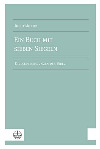 Ein Buch mit sieben Siegeln: Die Redewendungen der Bibel