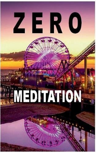 Zero Meditation: No need to meditate - life happens anyway!