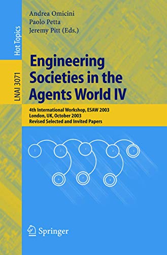 Engineering Societies in the Agents World IV: 4th International Workshop, ESAW 2003, London, UK, October 29-31, 2003, Revised Selected and Invited ... Notes in Computer Science (3071), Band 3071)