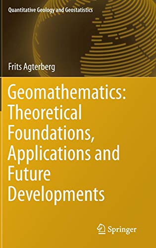 Geomathematics: Theoretical Foundations, Applications and Future Developments (Quantitative Geology and Geostatistics, Band 18)