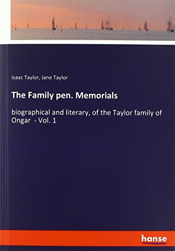 The Family pen. Memorials: biographical and literary, of the Taylor family of Ongar - Vol. 1